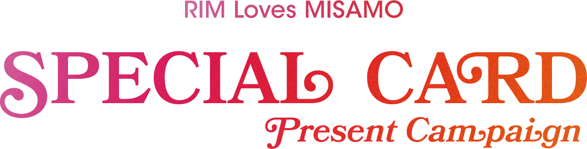 RIM loves MISAMO SPECIAL CARD Present Canpaign